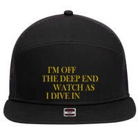 I'm Off The Deep End Watch As I Dive In 7 Panel Mesh Trucker Snapback Hat