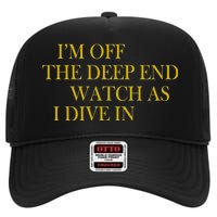 I'm Off The Deep End Watch As I Dive In High Crown Mesh Back Trucker Hat