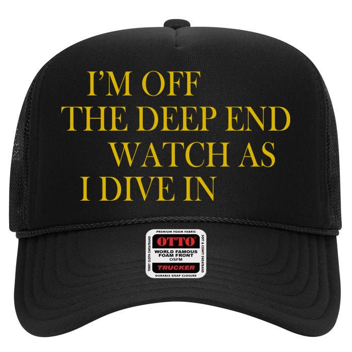 I'm Off The Deep End Watch As I Dive In High Crown Mesh Back Trucker Hat