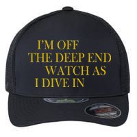 I'm Off The Deep End Watch As I Dive In Flexfit Unipanel Trucker Cap