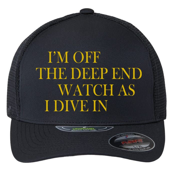 I'm Off The Deep End Watch As I Dive In Flexfit Unipanel Trucker Cap