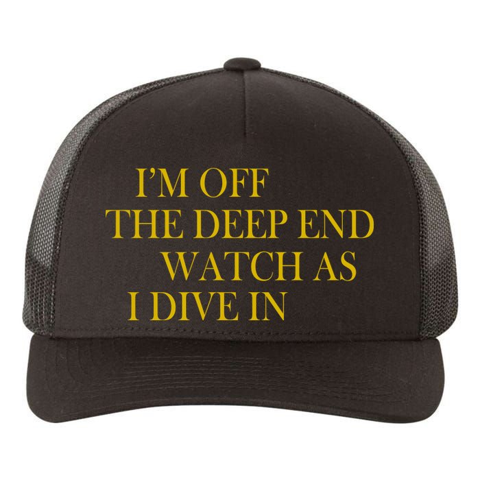 I'm Off The Deep End Watch As I Dive In Yupoong Adult 5-Panel Trucker Hat