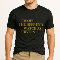 I'm Off The Deep End Watch As I Dive In Performance Shirt