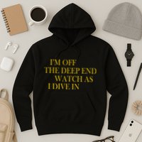 I'm Off The Deep End Watch As I Dive In Hoodie