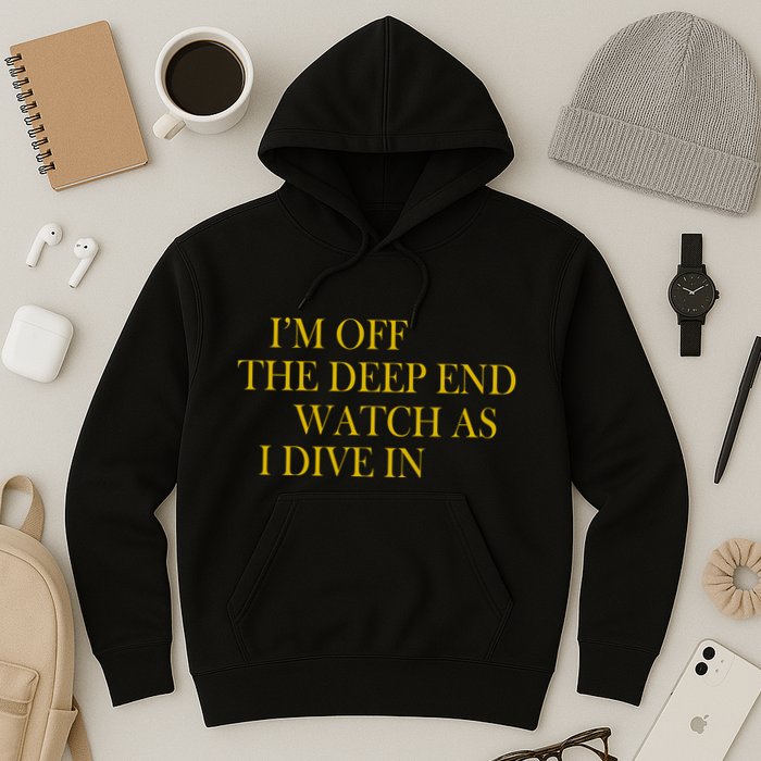 I'm Off The Deep End Watch As I Dive In Hoodie