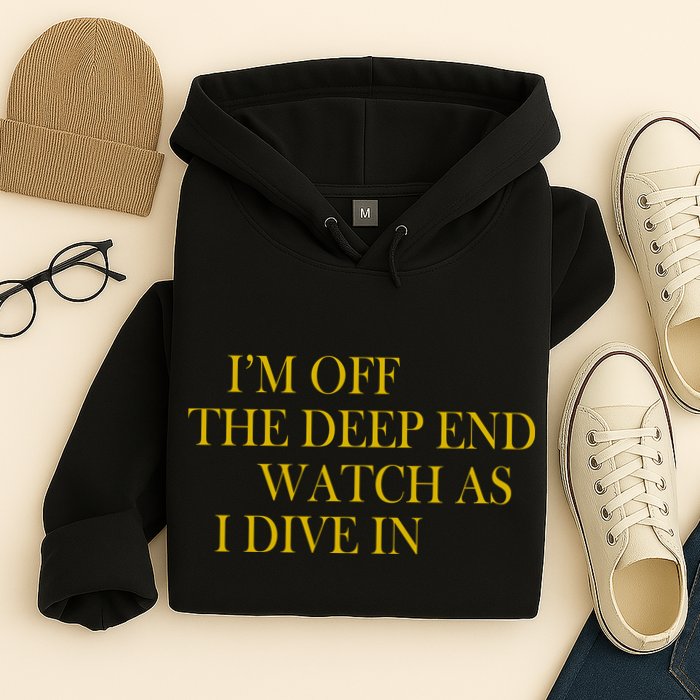 I'm Off The Deep End Watch As I Dive In Hoodie