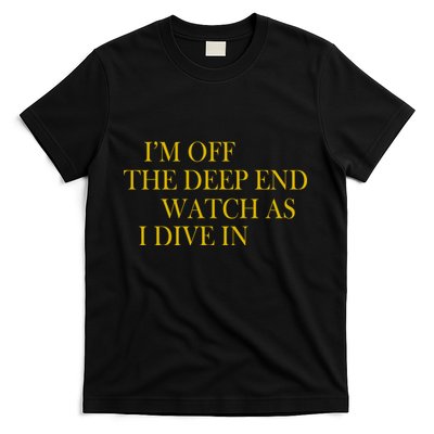 I'm Off The Deep End Watch As I Dive In T-Shirt