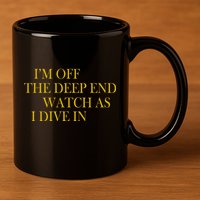I'm Off The Deep End Watch As I Dive In 11oz C Handle Ceramic Mug