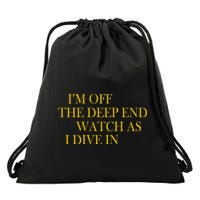 I'm Off The Deep End Watch As I Dive In Drawstring Bag