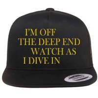 I'm Off The Deep End Watch As I Dive In Flat Bill Trucker Hat