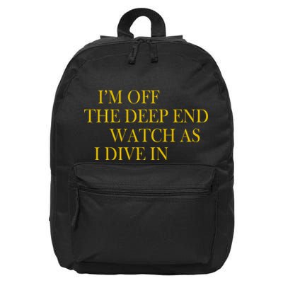 I'm Off The Deep End Watch As I Dive In 16 in Basic Backpack