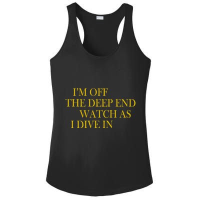 I'm Off The Deep End Watch As I Dive In Ladies PosiCharge Competitor Racerback Tank