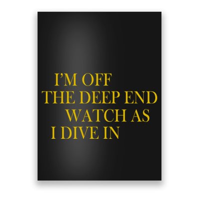 I'm Off The Deep End Watch As I Dive In Poster