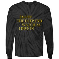 I'm Off The Deep End Watch As I Dive In Tie-Dye Long Sleeve Shirt