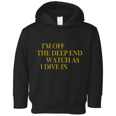 I'm Off The Deep End Watch As I Dive In Toddler Hoodie
