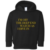 I'm Off The Deep End Watch As I Dive In Toddler Hoodie
