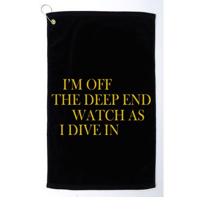 I'm Off The Deep End Watch As I Dive In Golf Towel