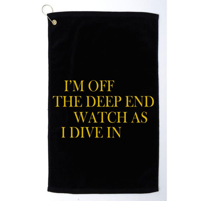 I'm Off The Deep End Watch As I Dive In Golf Towel