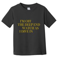 I'm Off The Deep End Watch As I Dive In Toddler T-Shirt