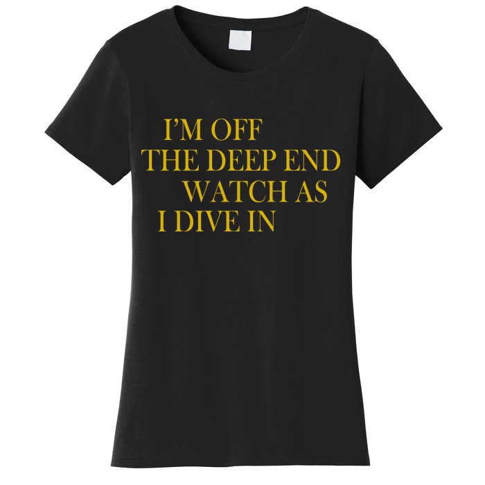 I'm Off The Deep End Watch As I Dive In Women's T-Shirt