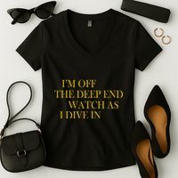 I'm Off The Deep End Watch As I Dive In Women's V-Neck T-Shirt