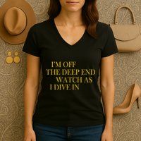 I'm Off The Deep End Watch As I Dive In Women's V-Neck T-Shirt