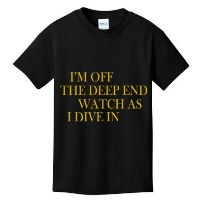 I'm Off The Deep End Watch As I Dive In Kids T-Shirt