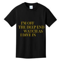 I'm Off The Deep End Watch As I Dive In Kids T-Shirt