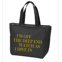 I'm Off The Deep End Watch As I Dive In Zip Tote Bag