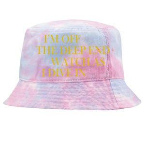 I'm Off The Deep End Watch As I Dive In Tie-Dyed Bucket Hat