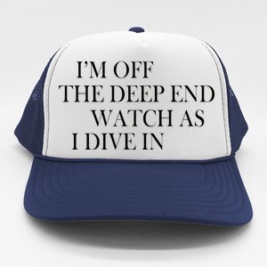 I'm Off The Deep End Watch As I Dive In Trucker Hat