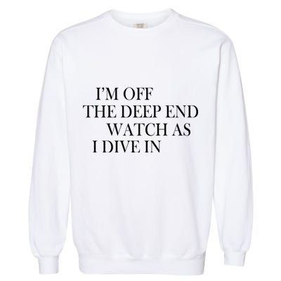 I'm Off The Deep End Watch As I Dive In Garment-Dyed Sweatshirt