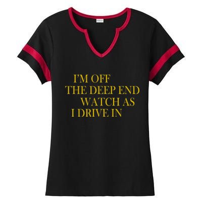 I'm Off The Deep End Watch As I Drive In Ladies Halftime Notch Neck Tee