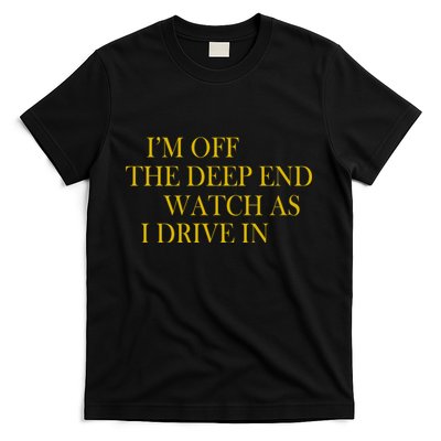 I'm Off The Deep End Watch As I Drive In T-Shirt