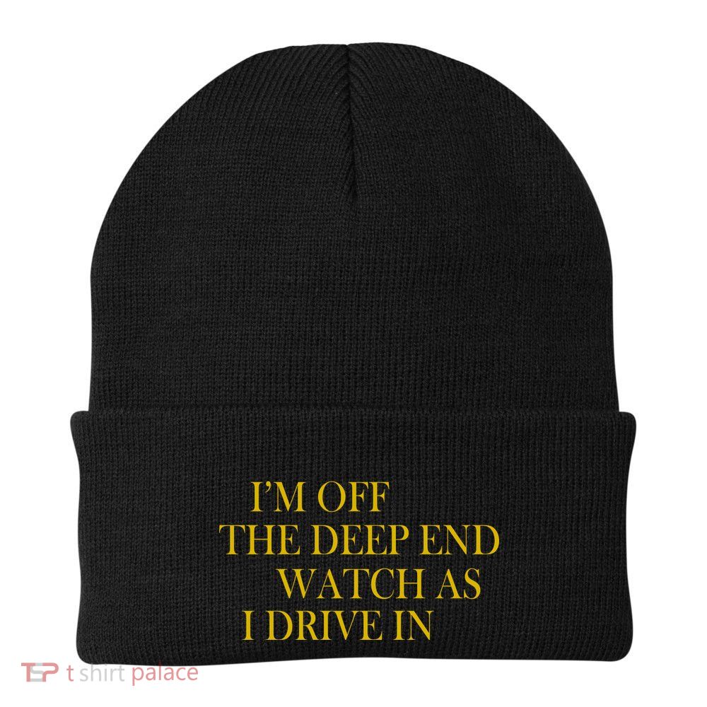 I'm Off The Deep End Watch As I Drive In Beanie