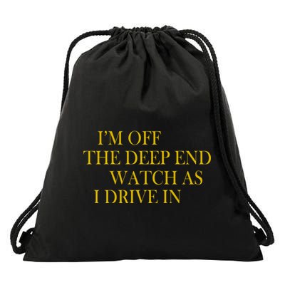 I'm Off The Deep End Watch As I Drive In Drawstring Bag