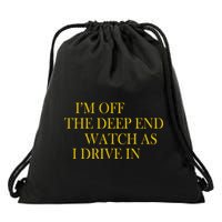 I'm Off The Deep End Watch As I Drive In Drawstring Bag