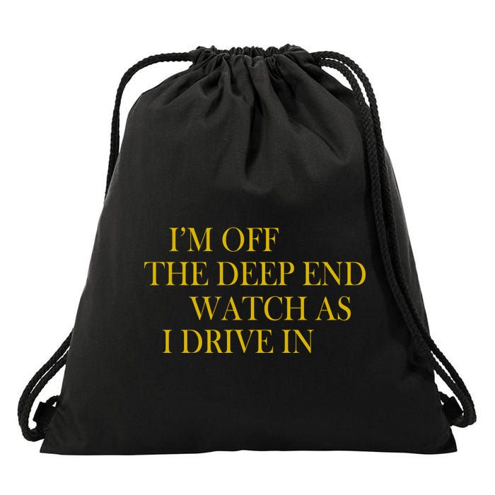 I'm Off The Deep End Watch As I Drive In Drawstring Bag