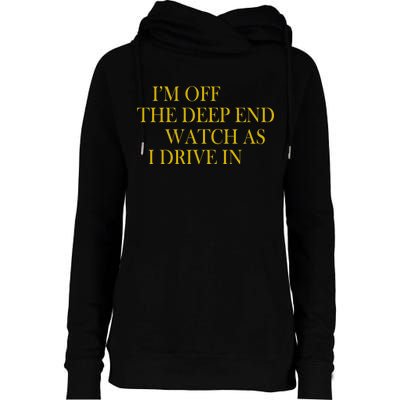 I'm Off The Deep End Watch As I Drive In Womens Funnel Neck Pullover Hood