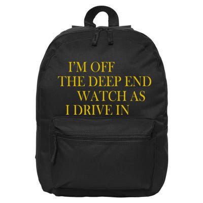 I'm Off The Deep End Watch As I Drive In 16 in Basic Backpack