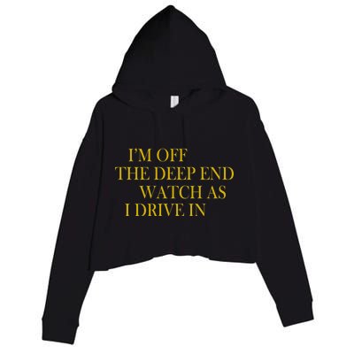 I'm Off The Deep End Watch As I Drive In Crop Fleece Hoodie