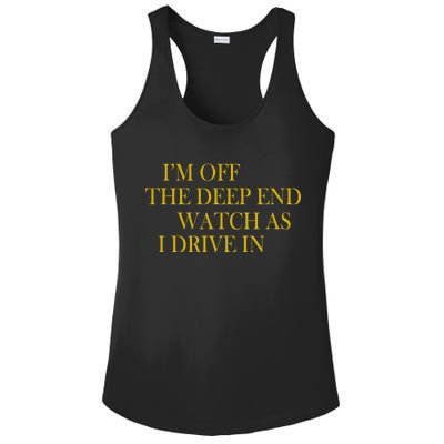 I'm Off The Deep End Watch As I Drive In Ladies PosiCharge Competitor Racerback Tank