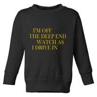 I'm Off The Deep End Watch As I Drive In Toddler Sweatshirt