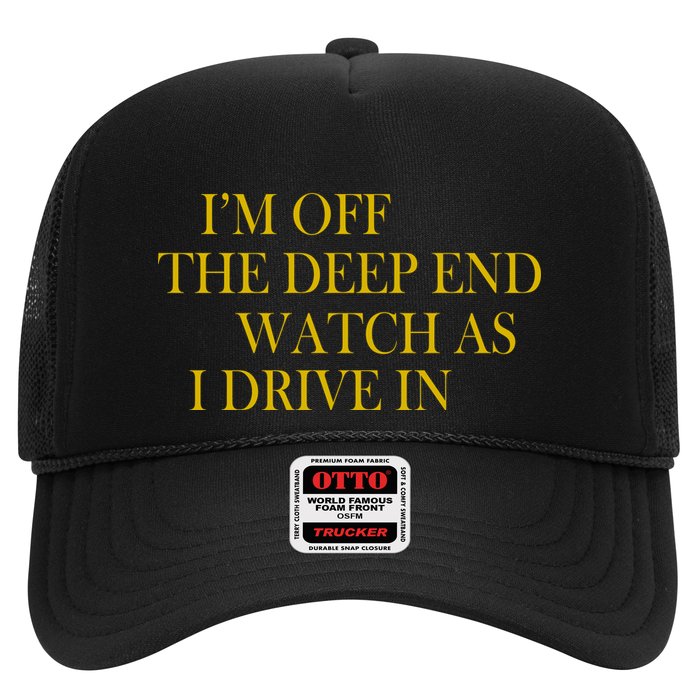 I'm Off The Deep End Watch As I Drive In Trucker Hat