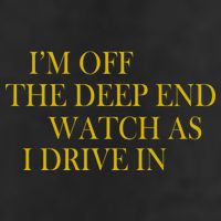 I'm Off The Deep End Watch As I Drive In Trucker Hat