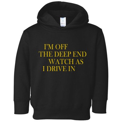 I'm Off The Deep End Watch As I Drive In Toddler Hoodie