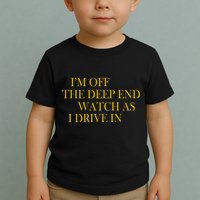 I'm Off The Deep End Watch As I Drive In Toddler T-Shirt