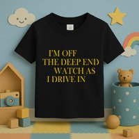 I'm Off The Deep End Watch As I Drive In Toddler T-Shirt