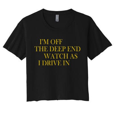 I'm Off The Deep End Watch As I Drive In Women's Crop Top Tee