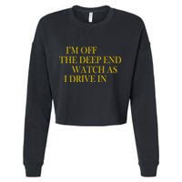 I'm Off The Deep End Watch As I Drive In Cropped Pullover Crew